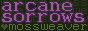 Arcane Sorrows Arcane sorrows þOF; mossweaver.